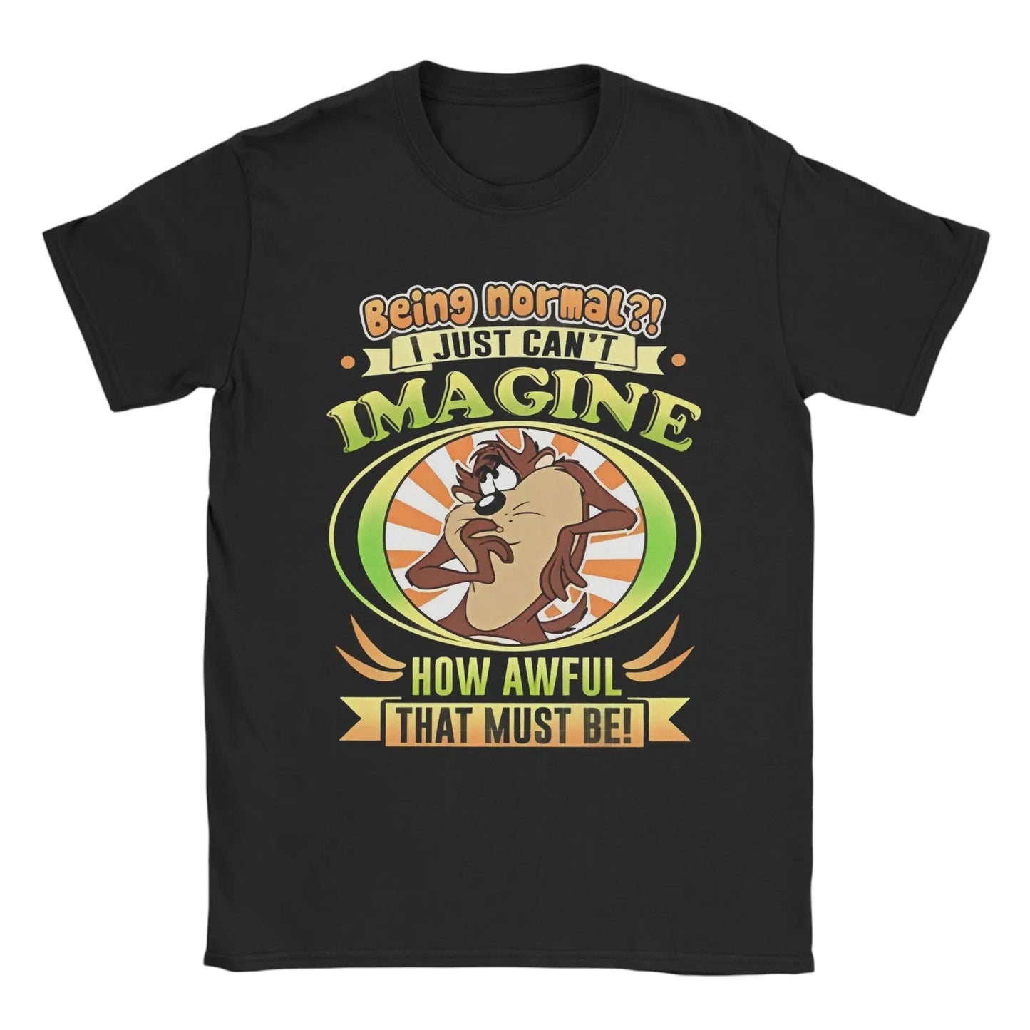 COMFORTHere black cotton t-shirt with Tazmanian Devil graphic and "Being normal?! I just can't imagine how awful that must be!" text.