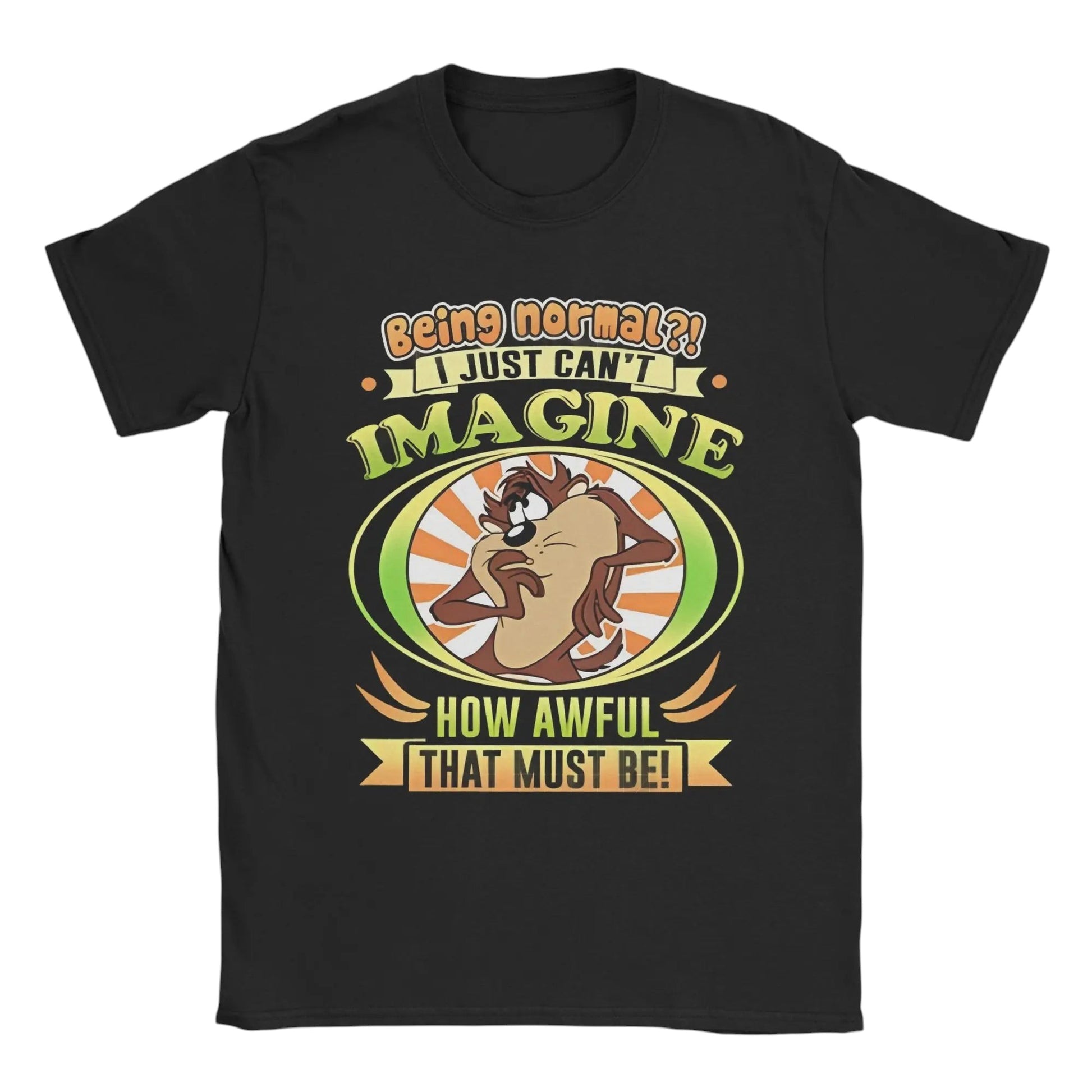 COMFORTHere black cotton t-shirt with Tazmanian Devil graphic and "Being normal?! I just can't imagine how awful that must be!" text.